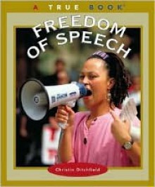 True Books: Freedom of Speech: Civics - Christin Ditchfield