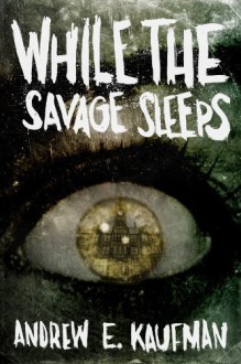 While the Savage Sleeps - Andrew E. Kaufman