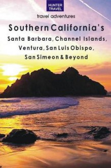 Southern California's Santa Barbara, Channel Islands, Ventura, San Luis Obispo, San Simeon & Beyond - Don Young