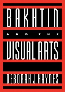 Bakhtin and the Visual Arts - Deborah J. Haynes