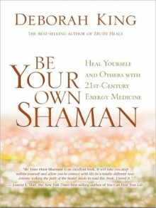 Be Your Own Shaman - Deborah King