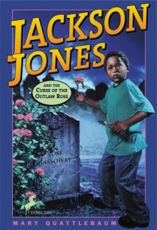 Jackson Jones and the Curse of the Outlaw Rose - Mary Quattlebaum