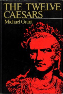 The Twelve Caesars - Michael Grant