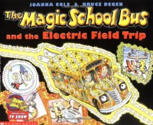 The Magic School Bus and the Electric Field Trip - Joanna Cole, Bruce Degen