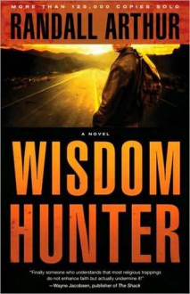 Wisdom Hunter: A Novel - Randall Arthur