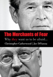 The Merchants of Fear: Why They Want Us to be Afraid - Christopher Catherwood, Joseph DiVanna, Joe DiVanna