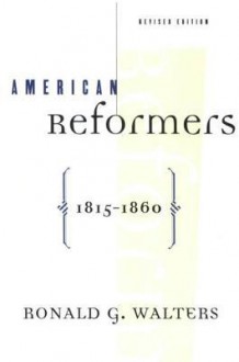 American Reformers, 1815-1860, Revised Edition - Ronald G. Walters