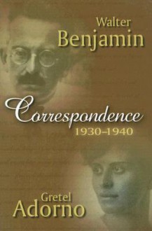 Correspondence 1930-1940 - Gretel Adorno, Walter Benjamin