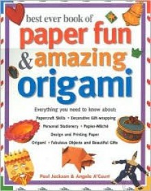 Best Ever Book of Paper Fun & Amazing Origami - Paul Jackson