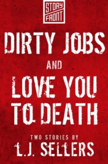 Dirty Jobs and Love You to Death (Two Short Stories) - L.J. Sellers