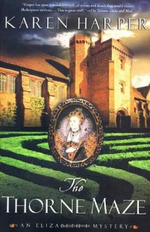 The Thorne Maze (Elizabeth I Mysteries, Book 5) - Karen Harper