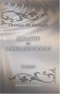 Narrative and Miscellaneous Papers: Volume 2 - Thomas de Quincey