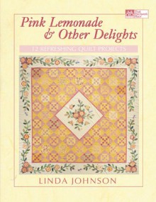 Pink Lemonade & Other Delights: 10 Refreshing Quilt Projects - Linda Johnson