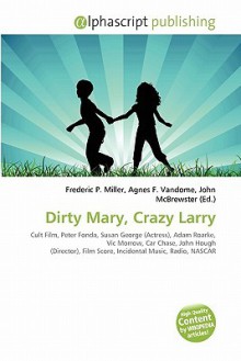 Dirty Mary, Crazy Larry - Agnes F. Vandome, John McBrewster, Sam B Miller II