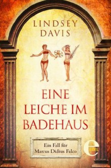 Eine Leiche im Badehaus: Ein Fall für Marcus Didius Falco (Marcus Didius Falco-Romane) (German Edition) - Lindsey Davis