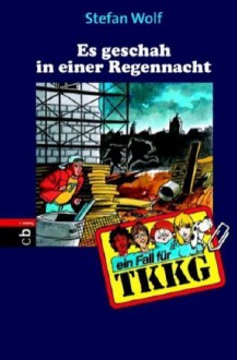 Ein Fall für TKKG - Es geschah in einer Regennacht: Band 106 - Stefan Wolf, Reiner Stolte