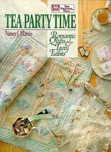 Tea Party Time: Romantic Quilts and Tasty Tidbits - Nancy J. Martin