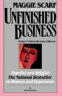 Unfinished Business: Pressure Points in the Lives of Women - Maggie Scarf