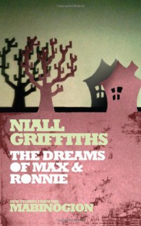 The Dreams of Max and Ronnie - Niall Griffiths