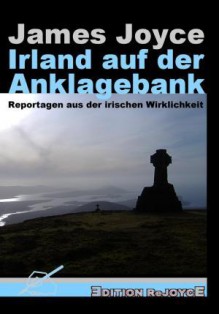 Irland auf der Anklagebank. Reportagen aus der irischen Wirklichkeit - Friedhelm Rathjen, James Joyce