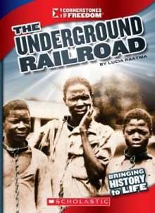 Underground Railroad (Cornerstones of Freedom: Bringing History to Life) - Lucia Raatma