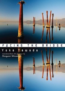 Facing the Bridge - Margaret Mitsutani, Yōko Tawada