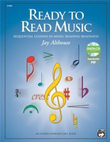 Ready to Read Music: Sequential Lessons in Music Reading Readiness, Book & Data CD (Enhanced CD) - Jay Althouse