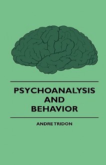 Psychoanalysis and Behavior - André Tridon, John Merle Coulter