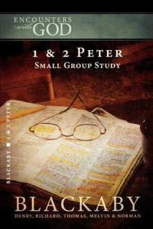 1 & 2 Peter: A Blackaby Bible Study Series (Encounters with God) - Henry T. Blackaby, Richard Blackaby, Tom Blackaby, Melvin D. Blackaby