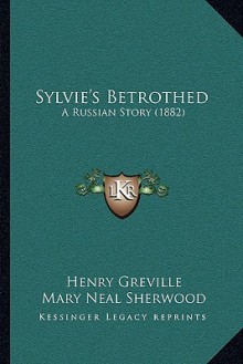 Sylvie's Betrothed: A Russian Story (1882) - Henry Greville, Mary Neal Sherwood