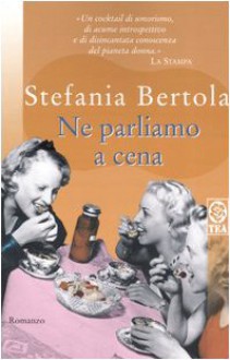 Ne parliamo a cena - Stefania Bertola