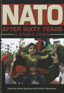 NATO After Sixty Years: A Stable Crisis - James Sperling