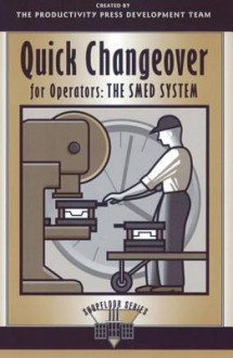 Quick Changeover for Operators Learning Package: Quick Changeover for Operators: The SMED System (Shopfloor Series) - Shigeo Shingo