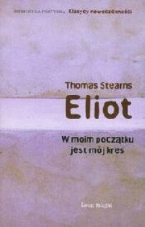 W moim początku jest mój kres - Thomas Stearns Eliot