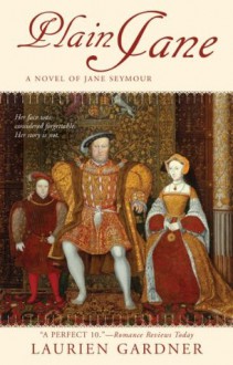 Plain Jane: A Novel of Jane Seymour - Laurien Gardner