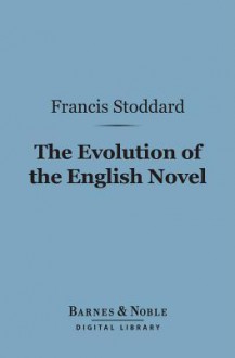 The Evolution of the English Novel (Barnes & Noble Digital Library) - Francis Hovey Stoddard