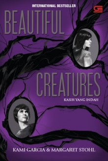 Beautiful Creatures (Kasih Yang Indah) - Monica Dwi Chresnayani, Kami Garcia, Margaret Stohl