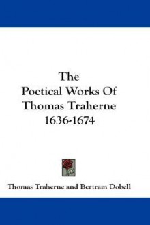 The Poetical Works of Thomas Traherne 1636-1674 - Thomas Traherne