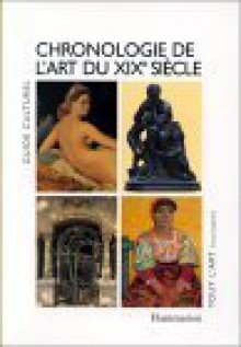 Chronologie de L'Art Du Xixe Siecle - Isabelle Cahn, Dominique Lobstein, Pierre Wat