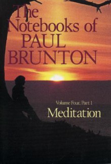 Meditation: The Notebooks of Paul Brunton, Part 1 - Paul Brunton