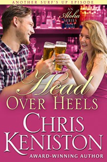 Head Over Heels: An Aloha Series Companion Story (Surf's Up Flirts Book 3) - Chris Keniston