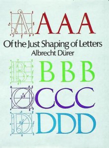 Of the Just Shaping of Letters - Albrecht Dürer, Albrecht Dürer