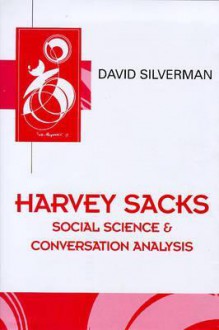 Harvey Sacks: Social Science and Coversation Analysis - David Silverman