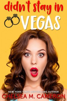 Didn't Stay in Vegas - Chelsea M. Cameron