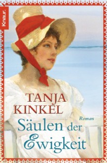 Säulen der Ewigkeit: Roman - Tanja Kinkel