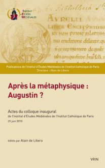 Apres La Metaphysique: Augustin? - Olivier Boulnois, Vincent Carraud, Emmanuel Falque, Jean-Luc Marion, Jean-Luc Nancy, Christian Sommer