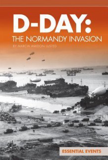 D-Day: The Normandy Invasion - Marcia Amidon Lusted