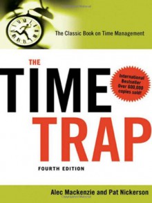 The Time Trap: The Classic Book on Time Management - Alec Mackenzie, Pat Nickerson