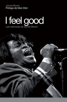 I feel good: Las memorias de James Brown - James Brown, Marc Eliot