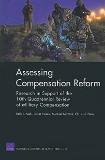 Assessing Compensation Reform: Research in Support of the 10th Quadrennial Review of Military Compensation - Beth Asch, James Hosek